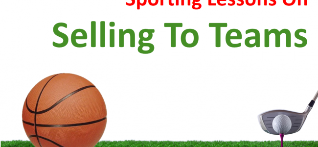 Selling To Teams:  Lessons From Sport